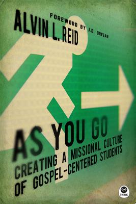 As You Go: Creating a Missional Culture of Gospel-Centered Students - Reid, Alvin