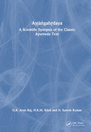 Asagahdaya: A Scientific Synopsis of the Classic Ayurveda Text