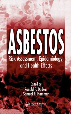 Asbestos: Risk Assessment, Epidemiology, and Health Effects - Dodson, Ronald F (Editor), and Hammar, Samuel P (Editor)