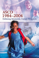 ASCD, 1984-2004: Defining Moments, Future Prospects - Association for Supervision and Curriculum Development