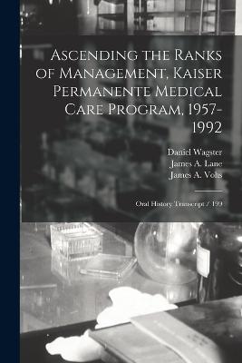 Ascending the Ranks of Management, Kaiser Permanente Medical Care Program, 1957-1992: Oral History Transcript / 199 - Anderson, Richard, and Chall, Malca, and Vohs, James A