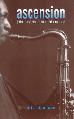 Ascension: John Coltrane and His Quest - Nisenson, Eric