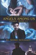 Ascension . Warrior . Celestial Legion . Angels Among Us: Omnibus - Books One-Three