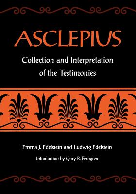 Asclepius: Collection and Interpretation of the Testimonies - Edelstein, Emma J, Professor, and Edelstein, Ludwig, and Ferngren, Gary B (Introduction by)