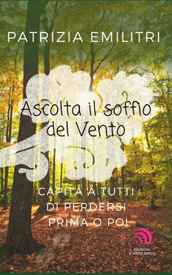 Ascolta Il Soffio del Vento - Il Vento Antico, Edizioni (Editor), and Emilitri, Patrizia