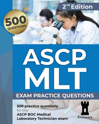 ASCP MLT Exam: Practice Questions, 2nd edition - Team, The Examelot