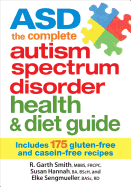 Asd the Complete Autism Spectrum Disorder Health a: Includes 175 Gluten-Free and Casein-Free Recipes