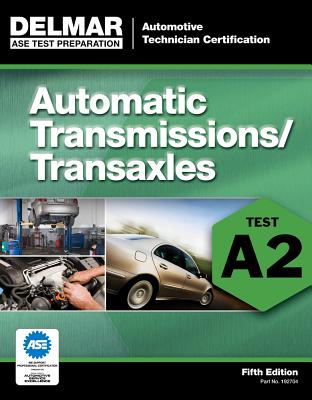 ASE Test Preparation - A2 Automatic Transmissions and Transaxles - Delmar