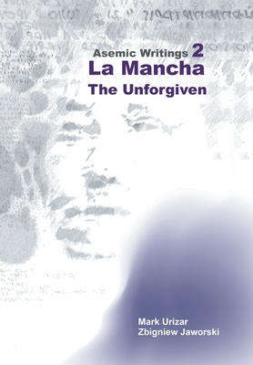 Asemic Writings 2: La Mancha -The Unforgiven - Urizar, Mark, and Jaworski, Zbigniew