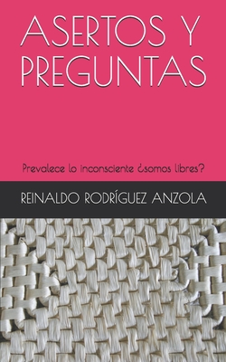 Asertos Y Preguntas: Prevalece lo inconsciente somos libres? - Rodrguez Anzola, Reinaldo