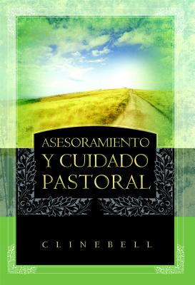 Asesoramiento y Cuidado Pastoral (Basic Types of Pastoral Care and Counseling) - Clinebell, Howard