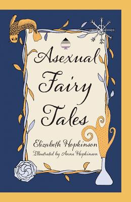 Asexual Fairy Tales - Hopkinson, Elizabeth