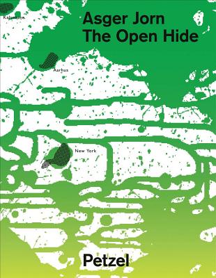 Asger Jorn: The Open Hide - Jorn, Asger, and Heil, Axel, PhD (Editor), and Ohrt, Roberto (Editor)