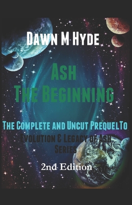 Ash: The Beginning: The Complete and Uncut Prequel to 'Evolution & Legacy of Ash Series - Marifield, Dawn (Editor), and Brown, Melanie S (Editor), and Hyde, Dawn M