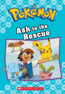 Ash to the Rescue (Pok?mon Classic Chapter Book #15): Volume 23