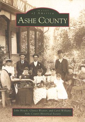 Ashe County - Houck, John, and Ashe County Historical Society, and Weaver, Clarice