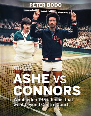 Ashe vs Connors: Wimbledon 1975 - Tennis that went beyond centre court - Bodo, Peter