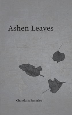 Ashen Leaves - Banerjee, Chandana