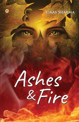 Ashes & fire - Sharma, Prof Vikas