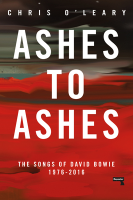 Ashes to Ashes: The Songs of David Bowie, 1976-2016 - O'Leary, Chris