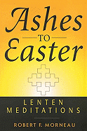 Ashes to Easter Lenten Meditations