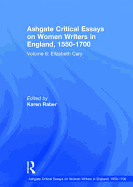 Ashgate Critical Essays on Women Writers in England, 1550-1700: Volume 6: Elizabeth Cary