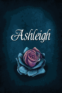 Ashleigh: Personalized Name Journal, Lined Notebook with Beautiful Rose Illustration on Blue Cover