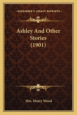 Ashley and Other Stories (1901) - Wood, Henry, Mrs.