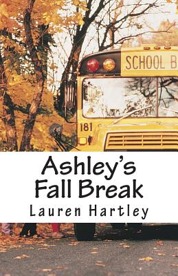 Ashley's Fall Break - Hartley, Lauren