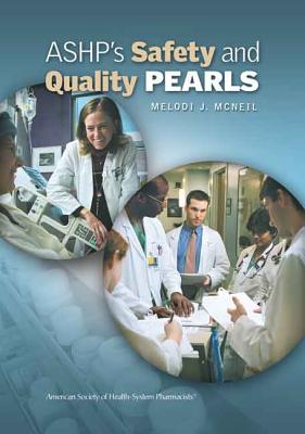 Ashp's Safety and Quality Pearls - McNeil, Melodi J, R.PH., M.S. (Editor)