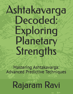 Ashtakavarga Decoded: Exploring Planetary Strengths: Mastering Ashtakavarga: Advanced Predictive Techniques