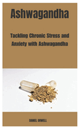 Ashwagandha: Tackling Chronic Stress and Anxiety with Ashwagandha