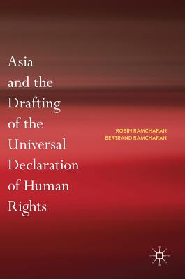 Asia and the Drafting of the Universal Declaration of Human Rights - Ramcharan, Robin, and Ramcharan, Bertrand