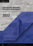 Asia-Pacific Regional Security Assessment 2022: Key Developments and Trends