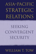 Asia-Pacific Strategic Relations: Seeking Convergent Security