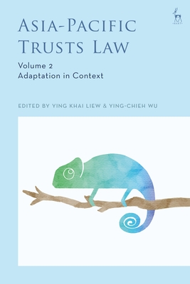 Asia-Pacific Trusts Law, Volume 2: Adaptation in Context - Liew, Ying Khai (Editor), and Wu, Ying-Chieh (Editor)