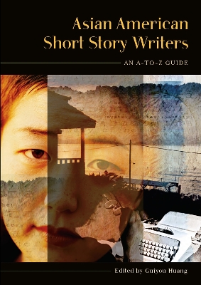 Asian American Short Story Writers: An A-To-Z Guide - Huang, Guiyou, Professor (Editor)