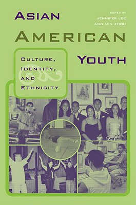 Asian American Youth: Culture, Identity, and Ethnicity - Lee, Jennifer, PhD (Editor), and Zhou, Min (Editor)