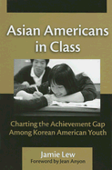 Asian Americans in Class: Charting the Achievement Gap Among Korean American Youth