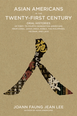 Asian Americans in the Twenty-First Century: Oral Histories of First- To Fourth-Generation Americans from China, Japan, India, Korea, the Philippines, Vietnam, and Laos - Lee, Joann