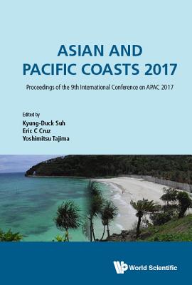 Asian And Pacific Coasts 2017 - Proceedings Of The 9th International Conference On Apac 2017 - Suh, Kyung-duck (Editor), and Cruz, Eric C (Editor), and Tajima, Yoshimitsu (Editor)