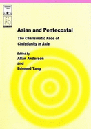 Asian and Pentecostal: The Charismatic Face of Christianity in Asia