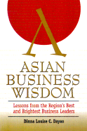 Asian Business Wisdom: Lessons from the Region's Best and Brightest Business Leaders