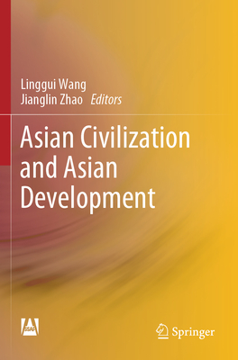 Asian Civilization and Asian Development - Wang, Linggui (Editor), and Zhao, Jianglin (Editor), and Chen, Qingliang (Translated by)