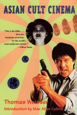 Asian Cult Cinema - Weisser, Thomas, and Collins, Max Allan (Introduction by)