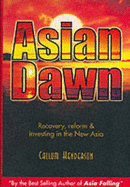 Asian Dawn: Recovery, Reform and Investing in the New Asia - Henderson, Callum