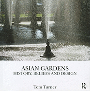 Asian Gardens: History, Beliefs and Design