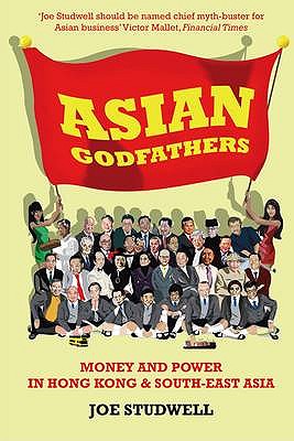Asian Godfathers: Money and Power in Hong Kong and South East Asia - Studwell, Joe