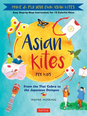 Asian Kites for Kids: Make and Fly Your Own Asian Kites - Hosking, Wayne