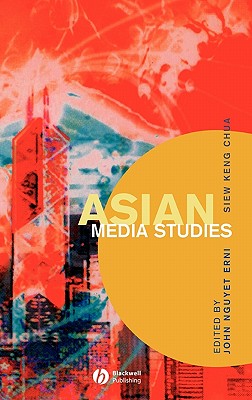 Asian Media Studies: Politics of Subjectivities - Erni, John Nguyet (Editor), and Chua, Siew Keng (Editor)